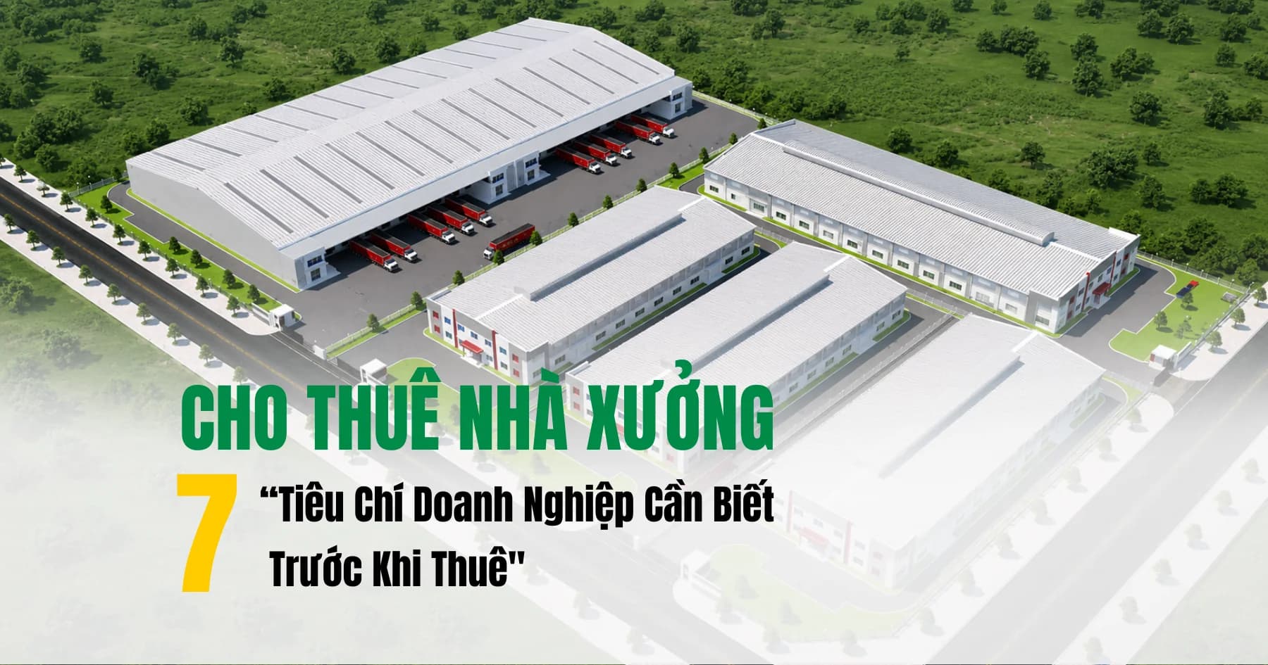 Cho Thuê Nhà Xưởng: 7 Tiêu Chí Doanh Nghiệp Cần Biết Trước Khi Thuê